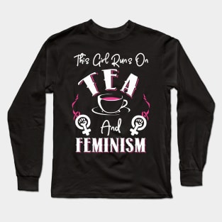 This Girl Runs On Tea and Feminism Long Sleeve T-Shirt